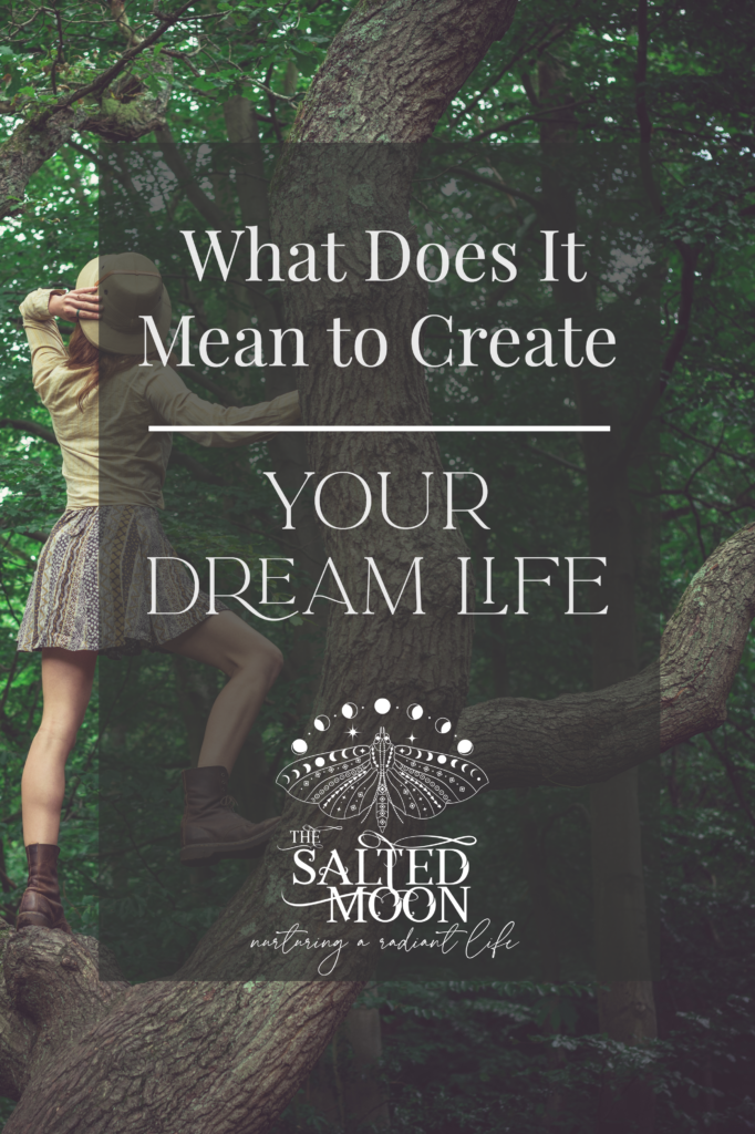what does it mean to create your dream life salted moon